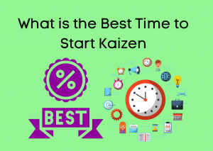 What is the Best Time to Start Kaizen