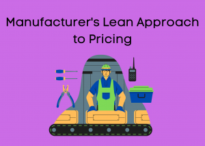 Manufacturers Lean Approach to Pricing