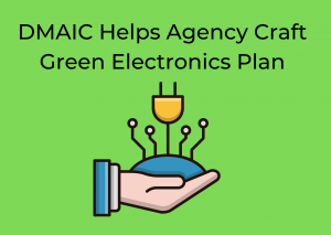 DMAIC Helps Agency Craft Green Electronics Plan