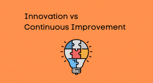 Innovation vs Continuous Improvement